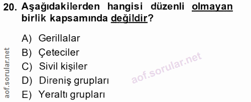 20. soru: Aşağıdakilerden hangisi düzenli olmayan birlik kapsamında değildir? A) Gerillalar B) Çeteciler C) Sivil kişiler D) Di…