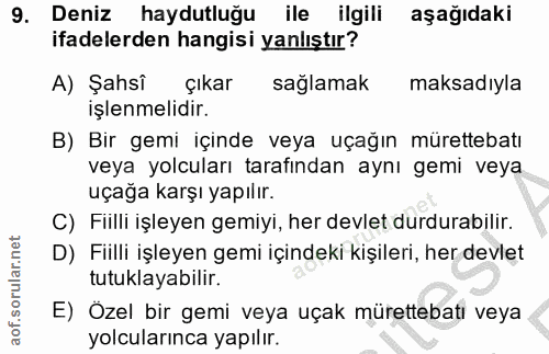9. soru: Deniz haydutluğu ile ilgili aşağıdaki ifadelerden hangisi yanlıştır? A) Şahsi çıkar sağlamak maksadıyla işlenmelidir.…