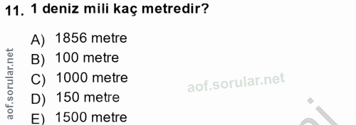 11. soru: 1 deniz mili kaç metredir? A) 1856 metre B) 100 metre C) 1000 metre D) 150 metre E) 1500 metre
