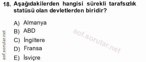 18. soru: Aşağıdakilerden hangisi sürekli tarafsızlık statüsü olan devletlerden biridir? A) Almanya B) ABD C) Ingiltere D) Fran…