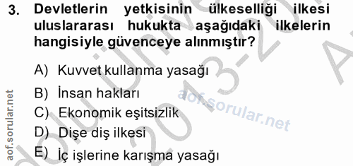 3. soru: Devletlerin yetkisinin ülkeselliği ilkesi uluslararası hukukta aşağıdaki ilkelerin hangisiyle güvenceye alınmıştır? A…