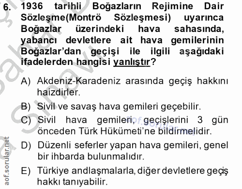 6. soru: 1936 tarihli Boğazların Rejimine Dair Sözleşme(Montrö Sözleşmesi) uyarınca Boğazlar üzerindeki hava sahasında, yabanc…