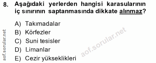 8. soru: Aşağıdaki yerlerden hangisi karasularının iç sınırının saptanmasında dikkate alınmaz? A) Takımadalar B) Körfezler C)…