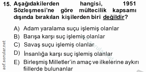 15. soru: Aşağıdakilerden hangisi, 1951 Sözleşmesi'ne göre mültecilik kapsamı dışında bırakılan kişilerden biri değildir? A) Ad…