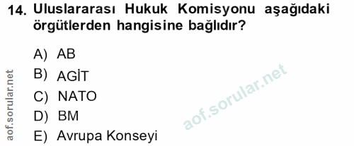 14. soru: Uluslararası Hukuk Komisyonu aşağıdaki örgütlerden hangisine bağlıdır? A) AB B) AGİT C) NATO D) BM E) Avrupa Konseyi