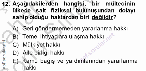 12. soru: Aşağıdakilerden hangisi, bir mültecinin ülkede salt fiziksel bulunuşundan dolayı sahip olduğu haklardan biri değildir…