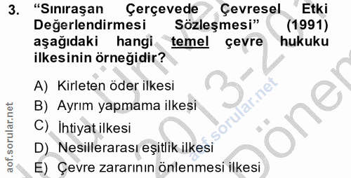 3. soru: "Sıniraşan Çerçevede Çevresel Etki Değerlendirmesi Sözleşmesi" (1991) aşağıdaki hangi temel çevre hukuku ilkesinin ör…