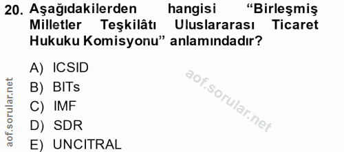 20. soru: Aşağıdakilerden hangisi "Birleşmiş Milletler Teşkilâtı Uluslararası Ticaret Hukuku Komisyonu" anlamındadır? A) ICSID…