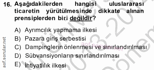 16. soru: Aşağıdakilerden hangisi uluslararası ticaretin yürütülmesinde dikkate alınan prensiplerden biri değildir? A) Ayrımcıl…