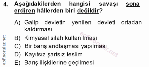 4. soru: Aşağıdakilerden hangisi savaşı sona erdiren hâllerden biri değildir? A) Galip devletin yenilen devleti ortadan kaldır…