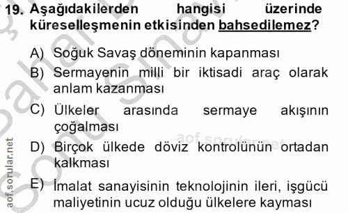 19. soru: Aşağıdakilerden hangisi üzerinde küreselleşmenin etkisinden bahsedilemez? A) Soğuk Savaş döneminin kapanması B) Serma…