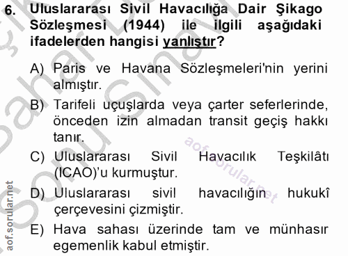6. soru: Uluslararası Sivil Havacılığa Dair Şikago Sözleşmesi (1944) ile ilgili aşağıdaki ifadelerden hangisi yanlıştır? A) Pa…