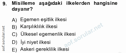 9. soru: Misilleme aşağıdaki ilkelerden hangisine dayanır? A) Egemen eşitlik ilkesi B) Karşılıklılık ilkesi C) Ülkesel egemenl…
