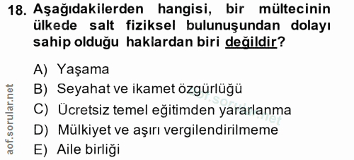 18. soru: Aşağıdakilerden hangisi, bir mültecinin ülkede salt fiziksel bulunuşundan dolayı sahip olduğu haklardan biri değildir…