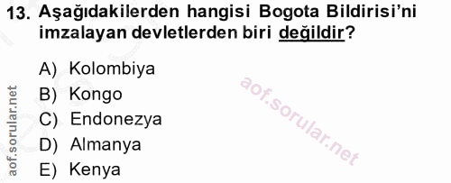 13. soru: Aşağıdakilerden hangisi Bogota Bildirisi'ni imzalayan devletlerden biri değildir? A) Kolombiya B) Kongo C) Endonezya…