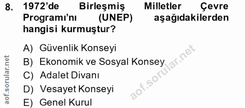 8. soru: 1972'de Birleşmiş Milletler Çevre Programi'nı (UNEP) aşağıdakilerden hangisi kurmuştur? A) Güvenlik Konseyi lar.net B…