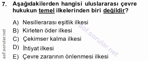 7. soru: Aşağıdakilerden hangisi uluslararası çevre hukukun temel ilkelerinden biri değildir? A) Nesillerarası eşitlik ilkesi…