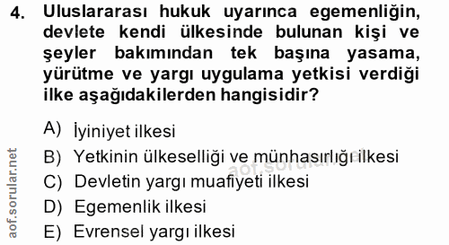 4. soru: Uluslararası hukuk uyarınca egemenliğin, devlete kendi ülkesinde bulunan kişi ve şeyler bakımından tek başına yasama,…