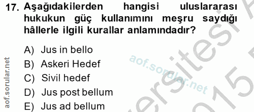 17. soru: Aşağıdakilerden hangisi uluslararası hukukun güç kullanımını meşru saydığı hällerle ilgili kurallar anlamındadır? A)…