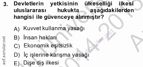 3. soru: Devletlerin yetkisinin ülkeselliği ilkesi uluslararası hukukta aşağıdakilerden hangisi ile güvenceye alınmıştır? A) K…