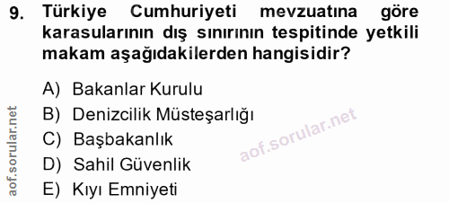 9. soru: Türkiye Cumhuriyeti mevzuatina göre karasularının dış sınırının tespitinde yetkili makam aşağıdakilerden hangisidir?…