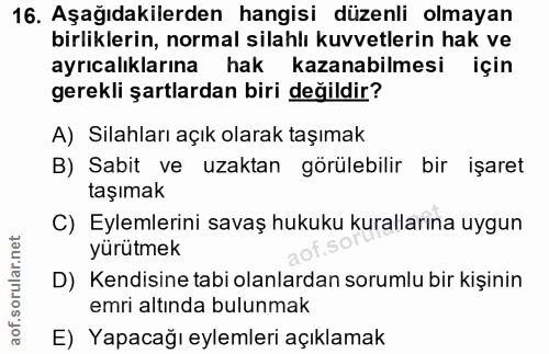 16. soru: Aşağıdakilerden hangisi düzenli olmayan birliklerin, normal silahlı kuvvetlerin hak ve ayrıcalıklarına hak kazanabilm…
