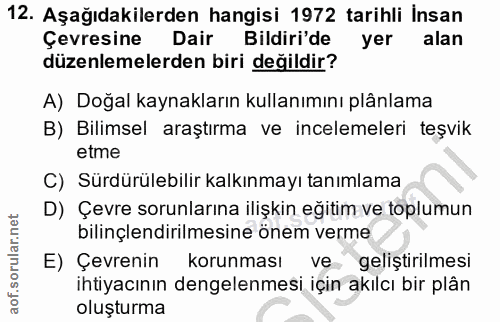 12. soru: Aşağıdakilerden hangisi 1972 tarihli İnsan Çevresine Dair Bildiri'de yer alan düzenlemelerden biri değildir? A) Doğal…