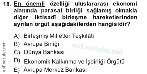 18. soru: En önemli özelliği uluslararası ekonomi alanında parasal birliği sağlamış olmakla diğer iktisadi birleşme hareketleri…