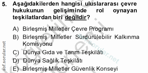 5. soru: Aşağıdakilerden hangisi uluslararası çevre hukukunun gelişiminde rol oynayan teşkilatlardan biri değildir? A) Birleşm…