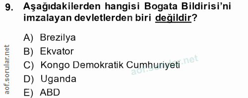 9. soru: Aşağıdakilerden hangisi Bogata Bildirisi'ni imzalayan devletlerden biri değildir? A) Brezilya B) Ekvator C) Kongo Dem…