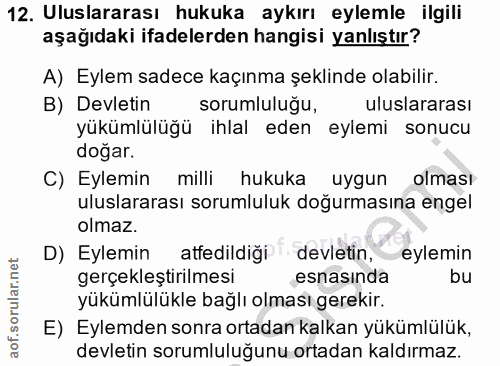 12. soru: Uluslararası hukuka aykırı eylemle ilgili aşağıdaki ifadelerden hangisi yanlıştır? A) Eylem sadece kaçınma şeklinde o…