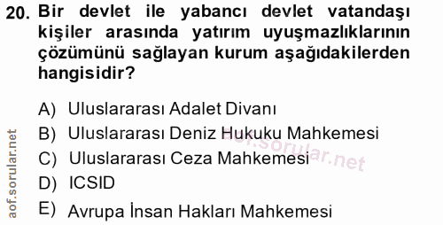 20. soru: Bir devlet ile yabancı devlet vatandaşı kişiler arasında yatırım uyuşmazlıklarının çözümünü sağlayan kurum aşağıdakil…