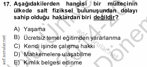 17. soru: Aşağıdakilerden hangisi bir mültecinin ülkede salt fiziksel bulunuşundan dolayı sahip olduğu haklardan biri değildir?…