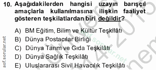 10. soru: Aşağıdakilerden hangisi uzayın barışçıl amaçlarla kullanılmasına ilişkin faaliyet gösteren teşkilatlardan biri değild…