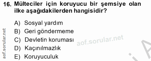 16. soru: Mülteciler için koruyucu bir şemsiye olan ilke aşağıdakilerden hangisidir? A) Sosyal yardım B) Geri göndermeme C) Dev…
