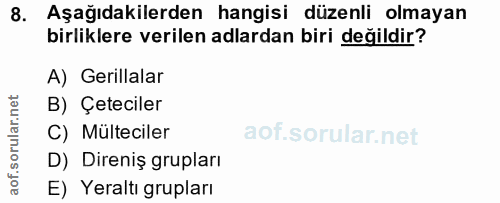 8. soru: Aşağıdakilerden hangisi düzenli olmayan birliklere verilen adlardan biri değildir? A) Gerillalar B) Çeteciler C) Mült…
