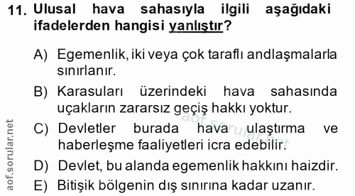 11. soru: Ulusal hava sahasıyla ilgili aşağıdaki ifadelerden hangisi yanlıştır? A) Egemenlik, iki veya çok taraflı anlaşmalarla…