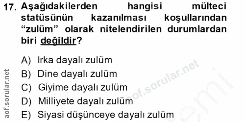 17. soru: Aşağıdakilerden hangisi mülteci statüsünün kazanılması koşullarından "zulüm" olarak nitelendirilen durumlardan biri d…