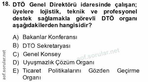 18. soru: DTÖ Genel Direktörü idaresinde çalışan; üyelere lojistik, teknik ve profesyonel destek sağlamakla görevli DTÖ organı…