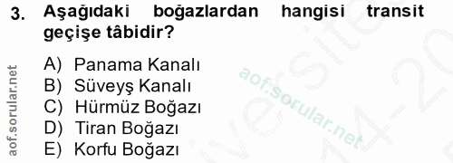 3. soru: Aşagıdakı bogazlardan hangisi transit geçişe tâbidir? A) Panama Kanalı B) Süveyş Kanalı C) Hürmüz Boğazı D) Tiran Boğ…