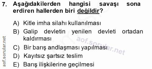 7. soru: Aşağıdakilerden hangisi savaşı sona erdiren hallerden biri değildir? A) Kitle imha silahı kullanılması B) Galip devle…