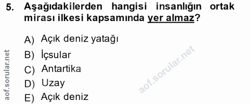 5. soru: Aşağıdakilerden hangisi insanlığın ortak mirası ilkesi kapsamında yer almaz? A) Açık deniz yatağı B) İçsular C) Antar…