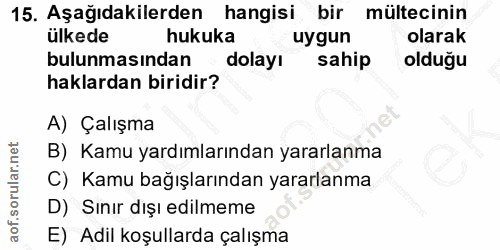 15. soru: Aşağıdakilerden hangisi bir mültecinin ülkede hukuka uygun olarak bulunmasından ~ dolayı sahip olduğu haklardan birid…
