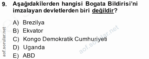 9. soru: Aşağıdakilerden hangisi Bogata Bildirisi'ni imzalayan devletlerden biri değildir? A) Brezilya B) Ekvator C) Kongo Dem…
