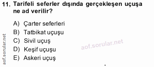 11. soru: Tarifeli seferler dışında gerçekleşen uçuşa ne ad verilir? A) Çarter seferleri B) Tatbikat uçuşu C) Sivil uçuş D) Keş…