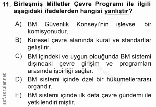 11. soru: Birleşmiş Milletler Çevre Programı ile ilgili aşağıdaki ifadelerden hangisi yanlıştır? A) BM Güvenlik Konseyi'nin işl…