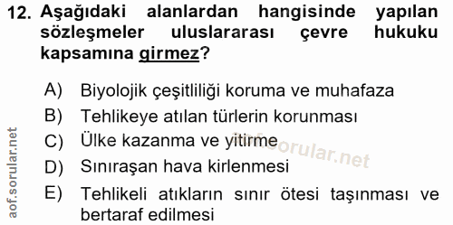 12. soru: Aşağıdaki alanlardan hangisinde yapılan sözleşmeler uluslararası çevre hukuku kapsamına girmez? A) Biyolojik çeşitlil…