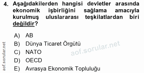 4. soru: Aşağıdakilerden hangisi devletler arasında ekonomik işbirliğini sağlama amacıyla kurulmuş uluslararası teşkilatlardan…