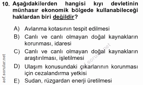 10. soru: Aşağıdakilerden hangisi kıyı devletinin münhasır ekonomik bölgede kullanabileceği haklardan biri değildir? A) Avlanma…