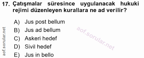 17. soru: Çatışmalar süresince uygulanacak hukuki rejimi düzenleyen kurallara ne ad verilir? A) Jus post bellum B) Jus ad bellu…